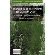 Economics of the Caspian Oil and Gas Wealth Companies, Governments, Policies by Kalyuzhnova, Yelena, 9781403987570