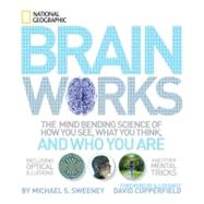 Brainworks The Mind-bending Science of How You See, What You Think, and Who You Are by Sweeney, Michael; Copperfield, David, 9781426207570