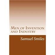 Men of Invention and Industry by Smiles, Samuel, 9781502367570