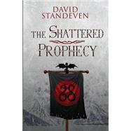 The Shattered Prophecy by Standeven, David; Tinker, Kathleen; Bralick, J. Leigh, 9781502987570
