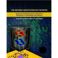 The National Nanotechnology Initiative: Research and Development Leading to a Revolution in Technology and Industry by Executive Office of the President of the United States, 9781508477570