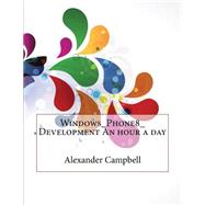 Windows Phone8 Development an Hour a Day by Campbell, Alexander T.; London College of Information Technology, 9781508617570