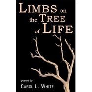 Limbs on the Tree of Life by White, Carol L., 9781519677570