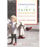 Confessions of a Fairy's Daughter Growing Up with a Gay Dad by WEARING, ALISON, 9780345807571
