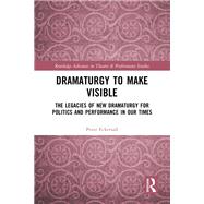 Dramaturgy to Make Visible by Peter Eckersall, 9780367757571