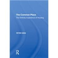 The Common Place: The Ordinary Experience of Housing by King,Peter, 9780815397571