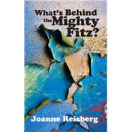 What's Behind the Mighty Fitz by Reisberg, Joanne Anderson, 9780878397571