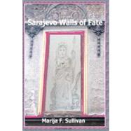 Sarajevo Walls of Fate by Sullivan, Marija F.; Walker, Juliet, 9781470137571