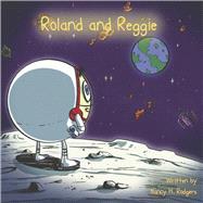 Roland and Reggie by Rodgers, Nancy H.; Andrade, Rodney, 9781667867571