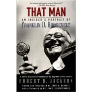 That Man An Insider's Portrait of Franklin D. Roosevelt by Jackson, Robert H.; Barrett, John Q.; Leuchtenburg, William E., 9780195177572