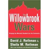 The Willowbrook Wars: Bringing the Mentally Disabled into the Community by Rothman,David J., 9780202307572