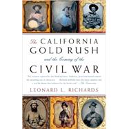 The California Gold Rush and the Coming of the Civil War by RICHARDS, LEONARD L., 9780307277572