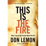 This Is the Fire What I Say to My Friends about Racism by Lemon, Don, 9780316257572