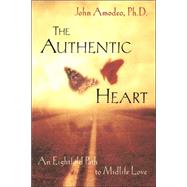 The Authentic Heart An Eightfold Path to Midlife Love by Amodeo, John, 9780471387572