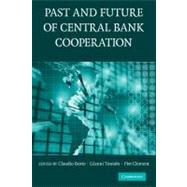 The Past and Future of Central Bank Cooperation by Edited by Claudio Borio , Gianni Toniolo , Piet Clement, 9780521187572