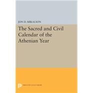 The Sacred and Civil Calendar of the Athenian Year by Mikalson, Jon D., 9780691617572