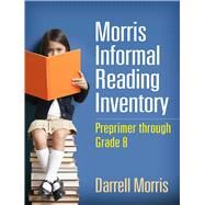 Morris Informal Reading Inventory Preprimer through Grade 8 by Morris, Darrell, 9781462517572