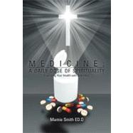 Medicine - A Daily Dose of Spirituality: Improving Your Health With One Mind by Smith, Mamie, 9781465347572