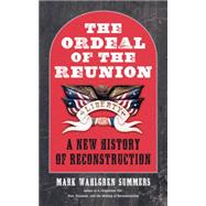 The Ordeal of the Reunion by Summers, Mark Wahlgren, 9781469617572