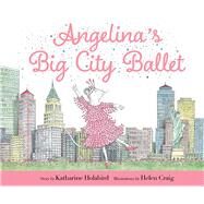 Angelina's Big City Ballet by Holabird, Katharine; Craig, Helen, 9781665947572
