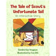 The Tale of Scout's Unfortunate Tail An Interactive Story by Dragoun, Sondra Kay; Ott, Eva, 9781667857572
