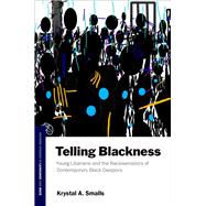Telling Blackness Young Liberians and the Raciosemiotics of Contemporary Black Diaspora by Smalls, Krystal A., 9780197697573
