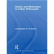 Desire and Motivation in Indian Philosophy by Framarin; Christopher G., 9780415627573