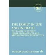 The Family in Life and in Death: The Family in Ancient Israel Sociological and Archaeological Perspectives by Dutcher-Walls, Patricia, 9780567027573