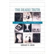 The Deadly Truth by Grob, Gerald N., 9780674017573