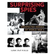 Surprising Spies Unexpected Heroes of World War II by Ruelle, Karen Gray, 9780823437573