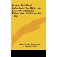 Pensees De Milord Bolingbroke, Sur Differents Sujets D'histoire, De Philosophie, De Morale, Etc. by Bolingbroke, Henry St. John, Viscount; Prault, L. Laurent, 9781104287573