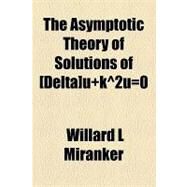 The Asymptotic Theory of Solutions of [Delta]u+k2u=0 by Miranker, Willard L., 9781154617573