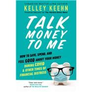 Talk Money to Me Save Well, Spend Some, and Feel Good About Your Money by Keehn, Kelley, 9781982117573