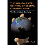 The Struggle for Control of Global Communication by Hills, Jill, 9780252027574