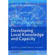 Water for a Changing World - Developing Local Knowledge and Capacity: Proceedings of the International Symposium 