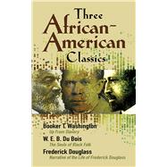 Three African-American Classics Up from Slavery, The Souls of Black Folk and Narrative of the Life of Frederick Douglass by Du Bois, W. E. B. ; Douglass, Frederick; Washington, Booker T., 9780486457574