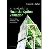 An Introduction to Financial Option Valuation: Mathematics, Stochastics and Computation by Desmond J. Higham, 9780521547574
