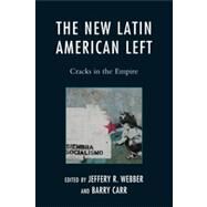 The New Latin American Left Cracks in the Empire by Webber, Jeffery R.; Carr, Barry, 9780742557574