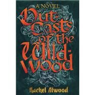 Outcasts of the Wildwood by Atwood, Rachel, 9780756417574