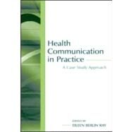 Health Communication in Practice: A Case Study Approach by Ray,Eileen Berlin, 9780805847574