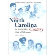 The North Carolina Century: Tar Heels Who Made a Difference, 1900-2000 by Covington, Howard E., Jr., 9780807827574