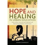Hope and Healing in Urban Education: How Urban Activists and Teachers are Reclaiming Matters of the Heart by Ginwright; Shawn, 9781138797574