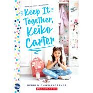 Keep It Together, Keiko Carter: A Wish  Novel by Florence, Debbi Michiko, 9781338607574