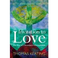 Invitation to Love 20th Anniversary Edition The Way of Christian Contemplation by Keating, O.C.S.O., Thomas, 9781441187574