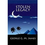 Stolen Legacy by James, George G. M., 9781450547574