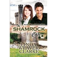 The Shamrock Case by Clarke, Linda Weaver, 9781499537574