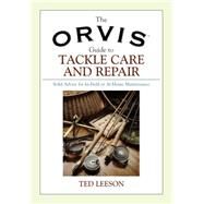 The Orvis Guide to Tackle Care and Repair Solid Advice for In-Field or At-Home Maintenance by Leeson, Ted, 9781592287574