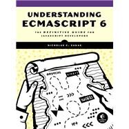 Understanding ECMAScript 6 The Definitive Guide for JavaScript Developers by Zakas, Nicholas C., 9781593277574