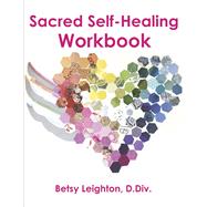 Sacred Self-Healing Workbook by D.Div., Betsy Leighton, 9781667837574