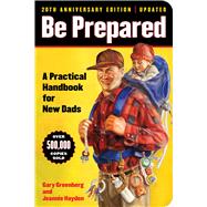 Be Prepared (20th Anniversary Edition) A Practical Handbook for New Dads by Greenberg, Gary; Hayden, Jeannie, 9781668067574